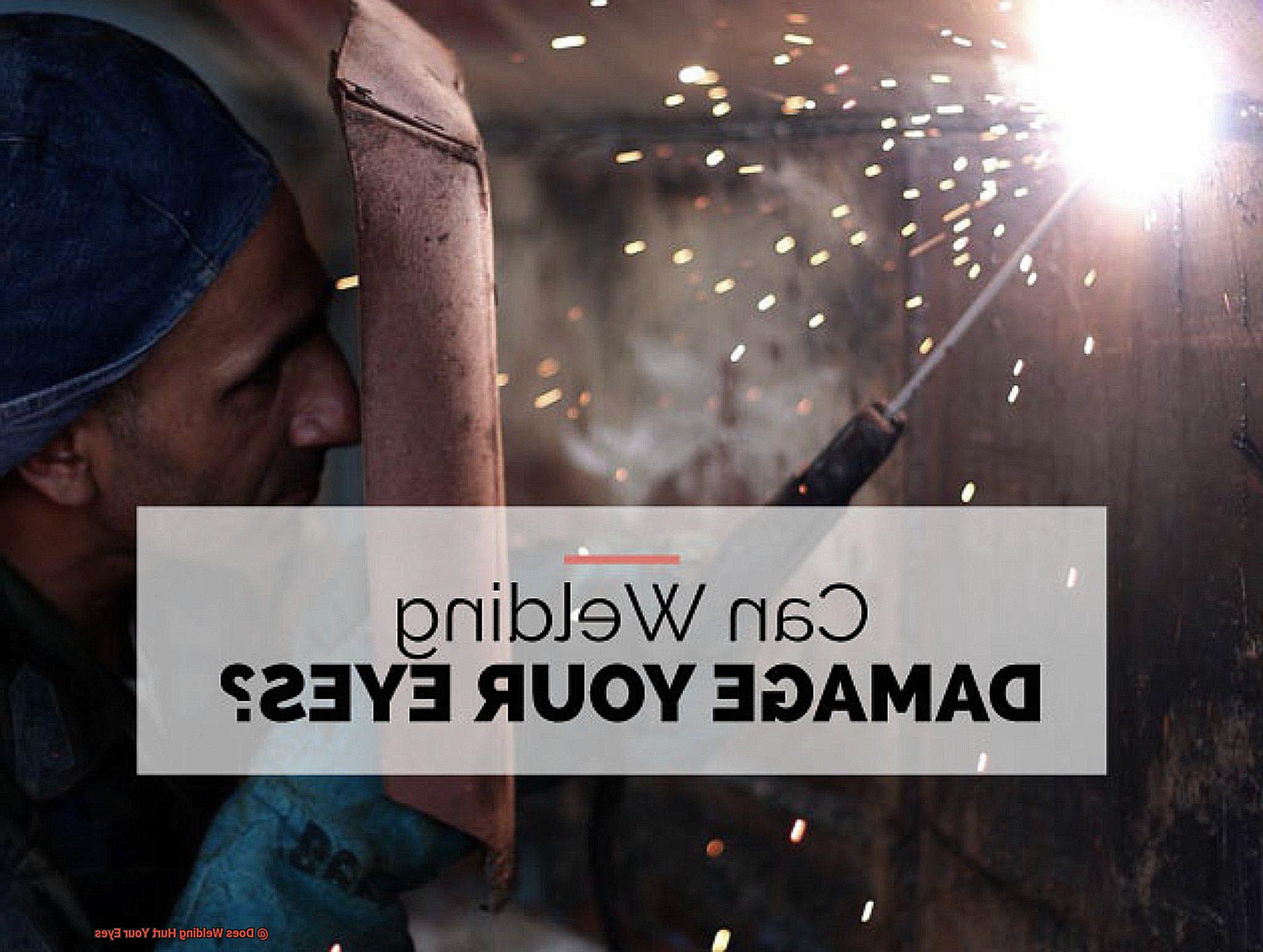 Does Welding Hurt Your Eyes-6