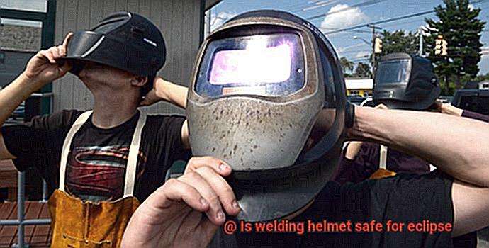 Is welding helmet safe for eclipse-3