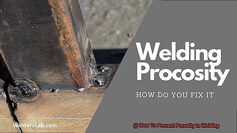 How To Prevent Porosity In Welding-3