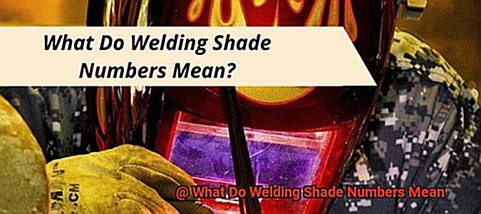 What Do Welding Shade Numbers Mean-8