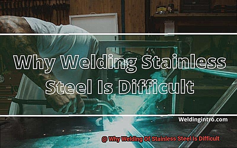 Why Welding Of Stainless Steel Is Difficult-2